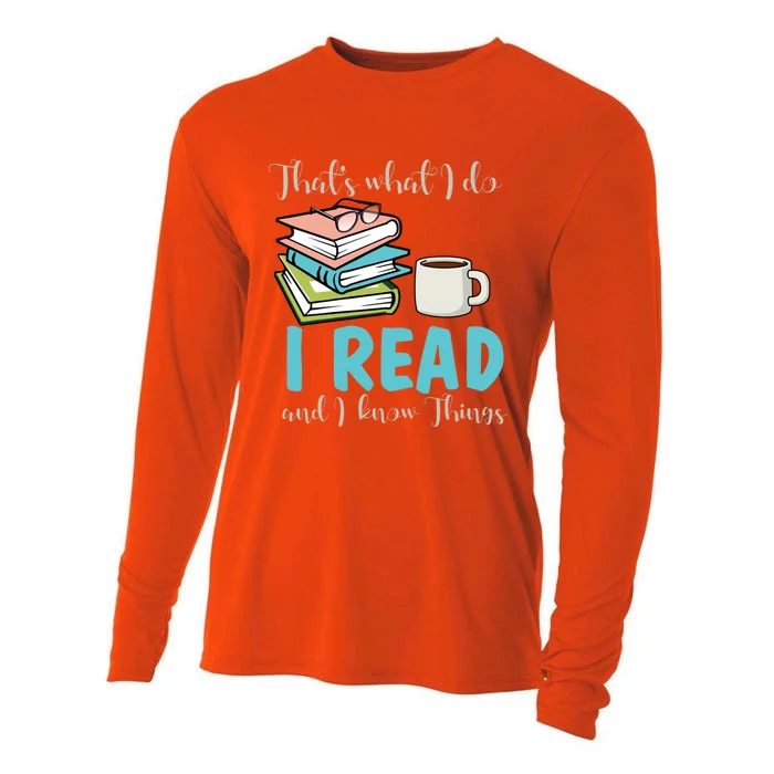 That's What I Do I Read And I Know Things Bookish Bookworm Gift Cooling Performance Long Sleeve Crew