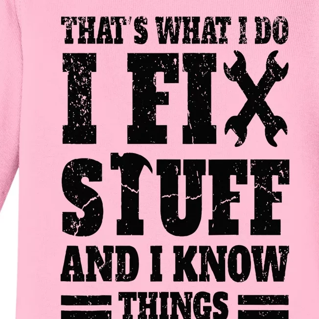 That's What I Do I Fix Stuff And I Know Things Baby Long Sleeve Bodysuit