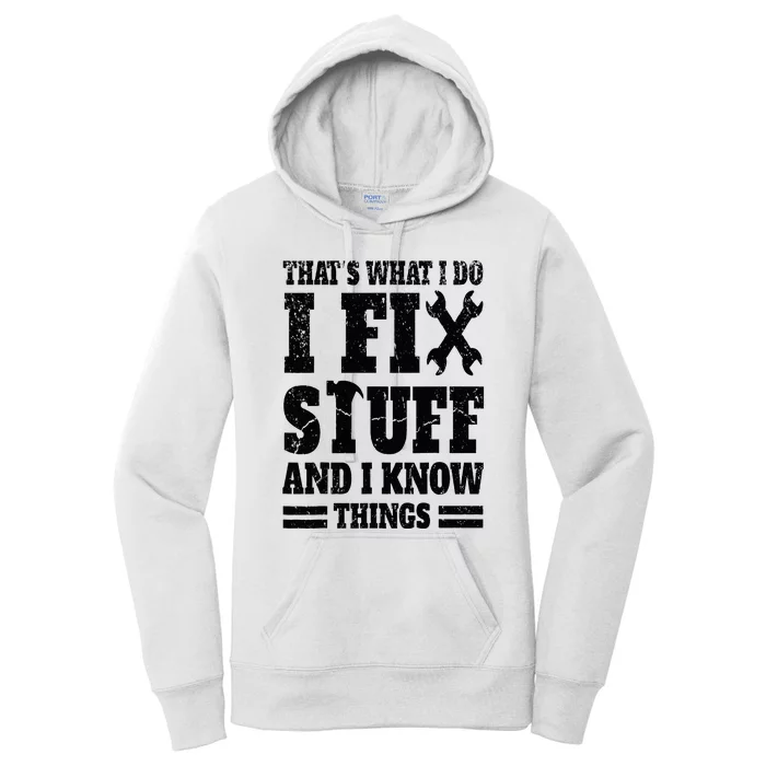 That's What I Do I Fix Stuff And I Know Things Women's Pullover Hoodie