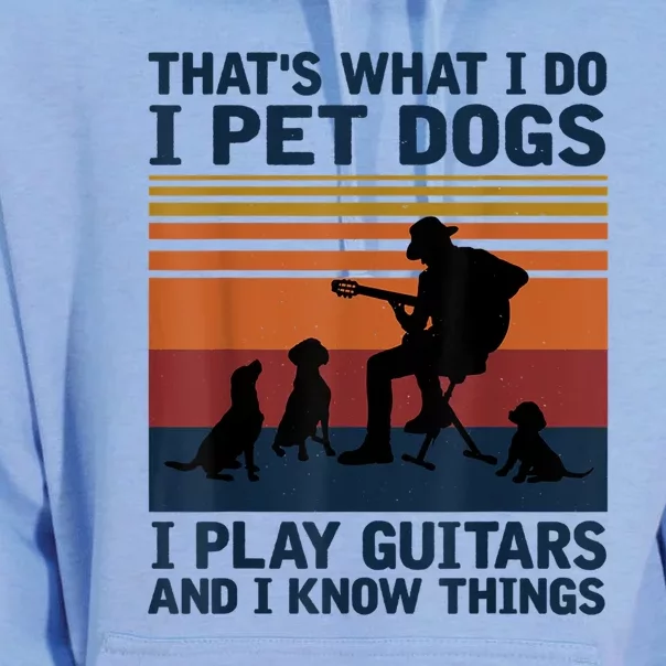 That's What I Do I Pet Dogs I Play Guitars And I Know Things Unisex Surf Hoodie