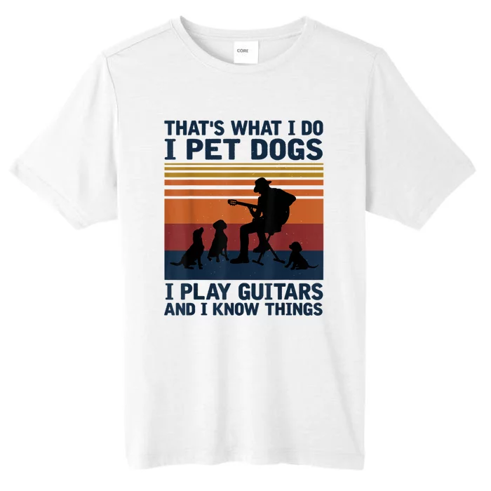 That's What I Do I Pet Dogs I Play Guitars And I Know Things ChromaSoft Performance T-Shirt