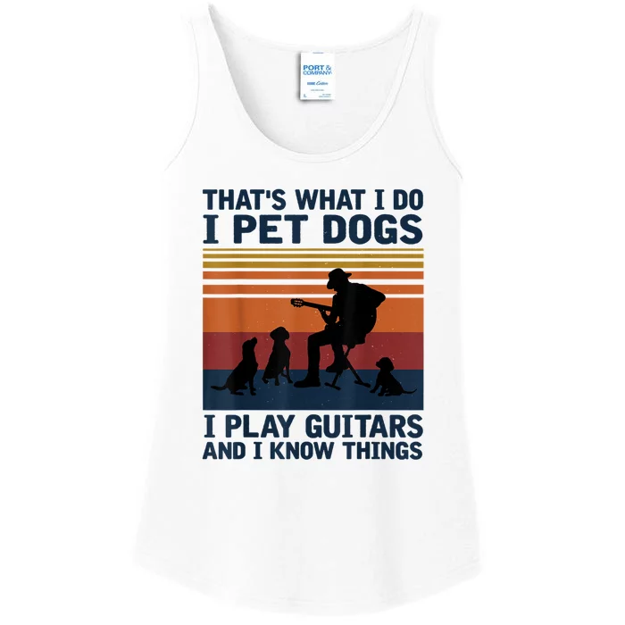 That's What I Do I Pet Dogs I Play Guitars And I Know Things Ladies Essential Tank