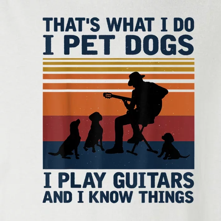 That's What I Do I Pet Dogs I Play Guitars And I Know Things Toddler Long Sleeve Shirt