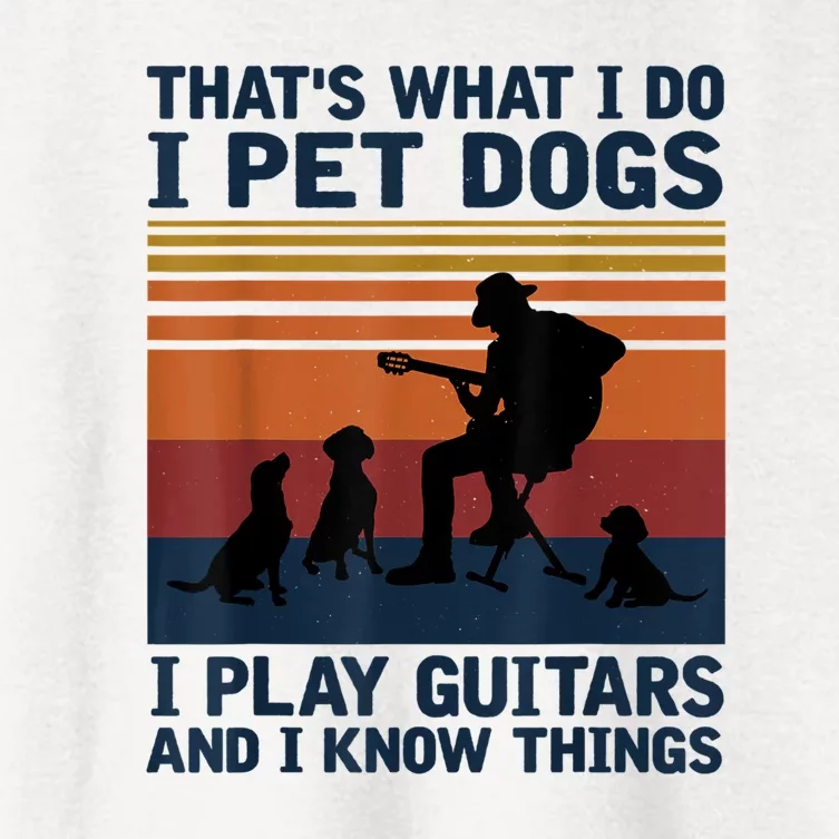 That's What I Do I Pet Dogs I Play Guitars And I Know Things Women's Crop Top Tee