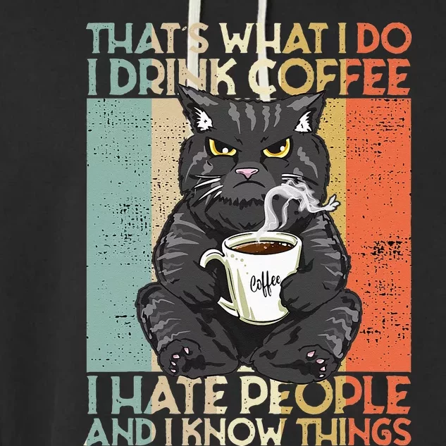 Thats What I Do I Drink Coffee I Hate People And I Know Cat Garment-Dyed Fleece Hoodie