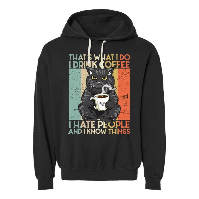 Thats What I Do I Drink Coffee I Hate People And I Know Cat Garment-Dyed Fleece Hoodie