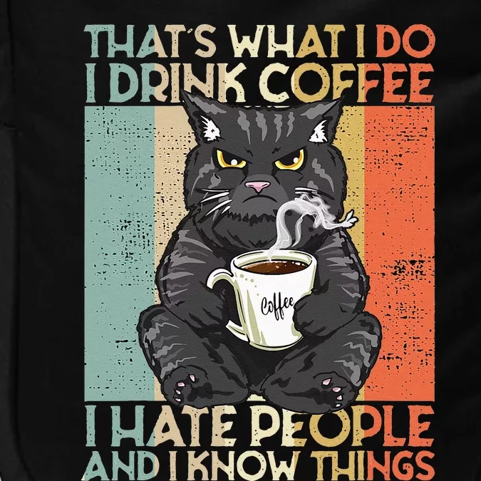 Thats What I Do I Drink Coffee I Hate People And I Know Cat Impact Tech Backpack