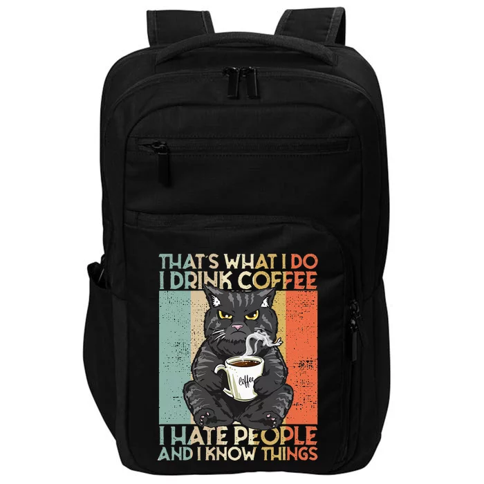 Thats What I Do I Drink Coffee I Hate People And I Know Cat Impact Tech Backpack