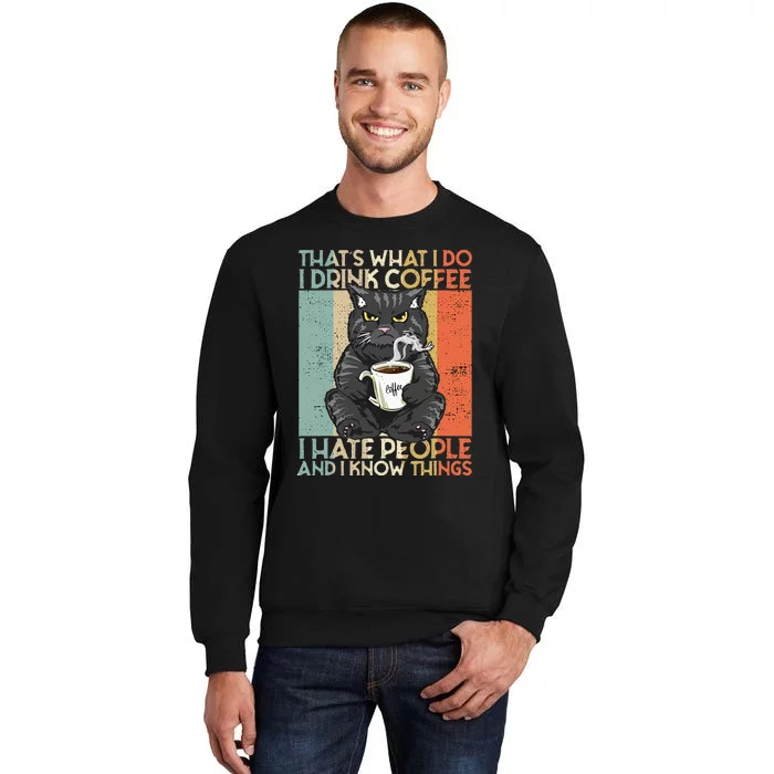 Thats What I Do I Drink Coffee I Hate People And I Know Cat Tall Sweatshirt