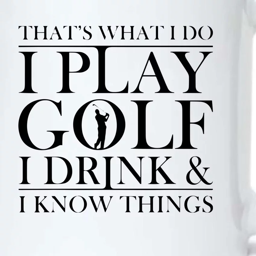 Thats What I Do I Play Golf I Drink And I Know Things Black Color Changing Mug