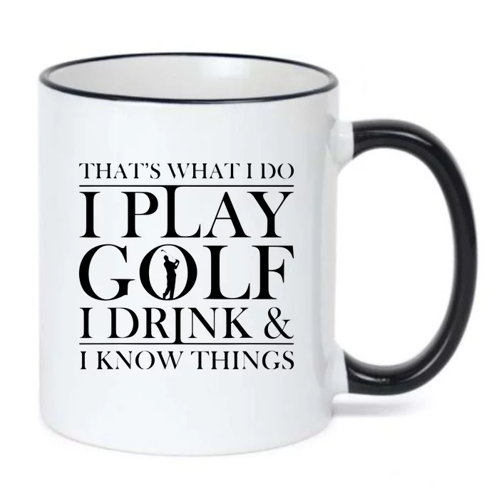 Thats What I Do I Play Golf I Drink And I Know Things Black Color Changing Mug