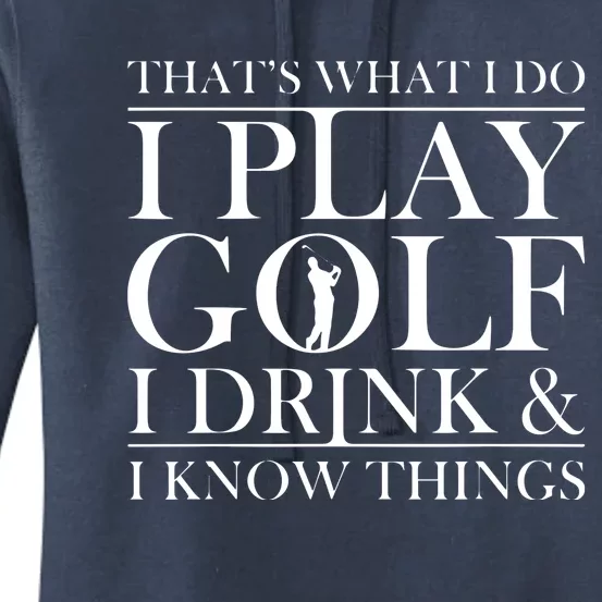 Thats What I Do I Play Golf I Drink And I Know Things Women's Pullover Hoodie