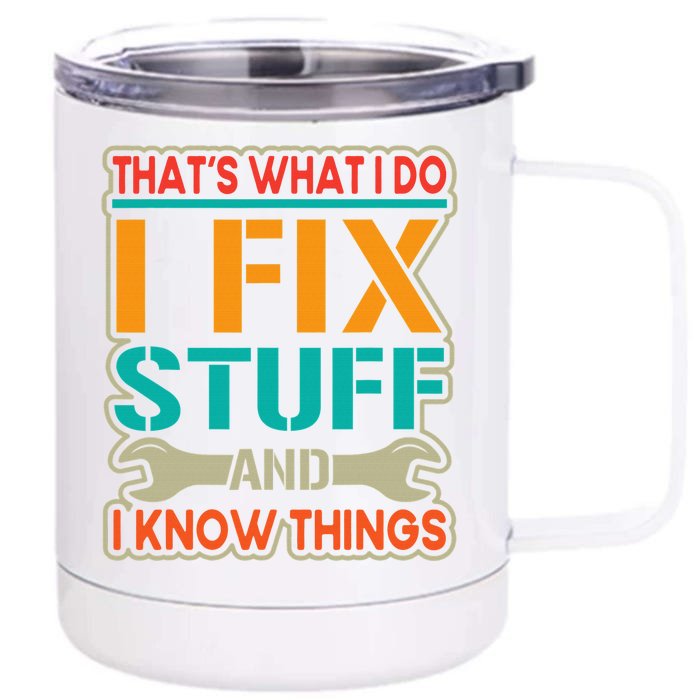 That's What I Do I Fix Stuff And I Know Things - Vintage Front & Back 12oz Stainless Steel Tumbler Cup