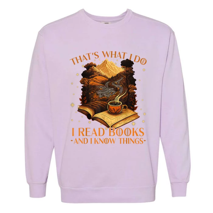 That's What I Do I Read Books And I Know Things Reading Garment-Dyed Sweatshirt