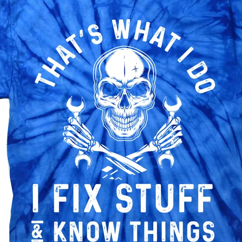 That's What I Do I Fix Stuff And I Know Things Mechanic Gift Tie-Dye T-Shirt