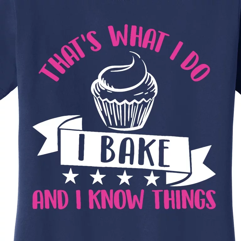 ThatS What I Do I Bake And Know Things Funny Baker Gift Women's T-Shirt