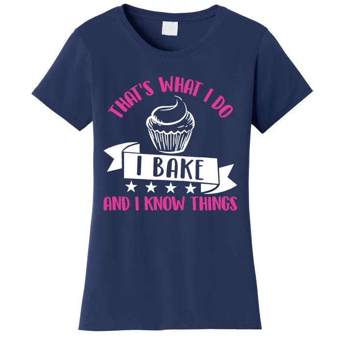 ThatS What I Do I Bake And Know Things Funny Baker Gift Women's T-Shirt