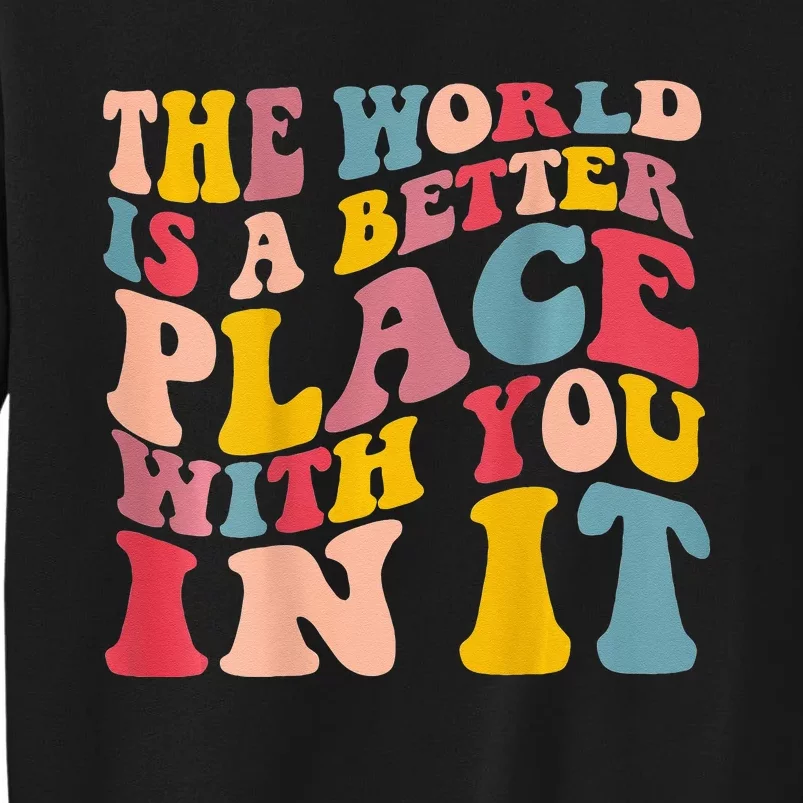 The World Is A Better Place With You In It Trendy Costume Sweatshirt