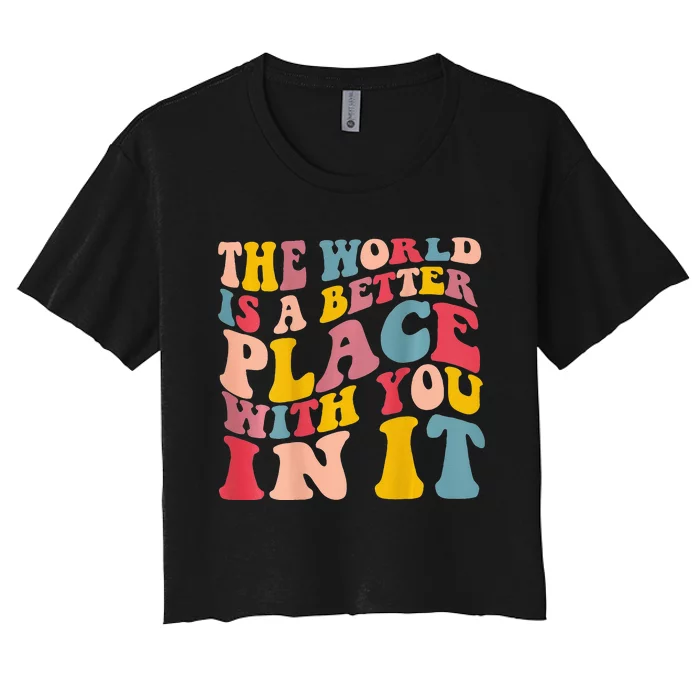 The World Is A Better Place With You In It Trendy Costume Women's Crop Top Tee