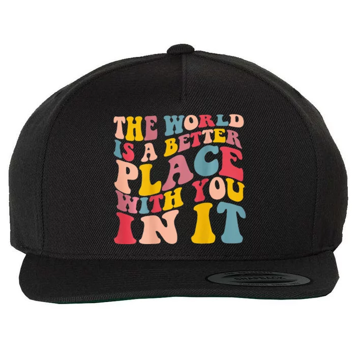 The World Is A Better Place With You In It Trendy Costume Wool Snapback Cap