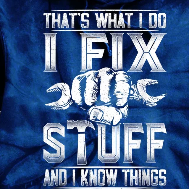 That's What I Do I Fix Stuff And I Know Things Gift For Dad Tie Dye Hoodie