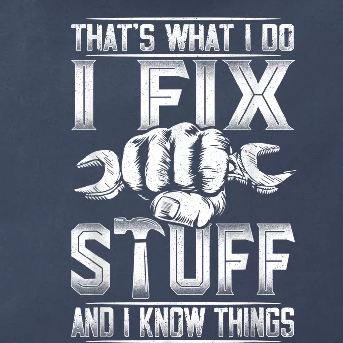 That's What I Do I Fix Stuff And I Know Things Gift For Dad Zip Tote Bag