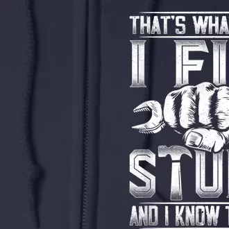 That's What I Do I Fix Stuff And I Know Things Gift For Dad Full Zip Hoodie