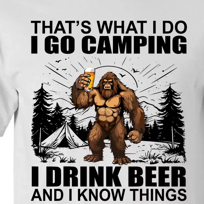 Thats What I Do I Go Camping I Drink Beer And I Know Things Tall T-Shirt