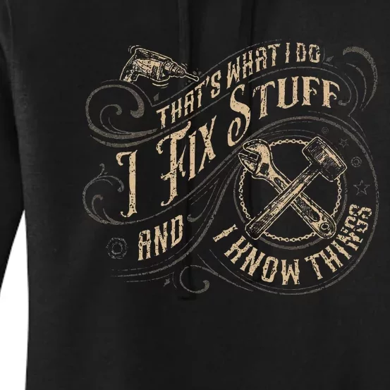 That's What I Do I Fix Stuff And I Know Things quote Women's Pullover Hoodie