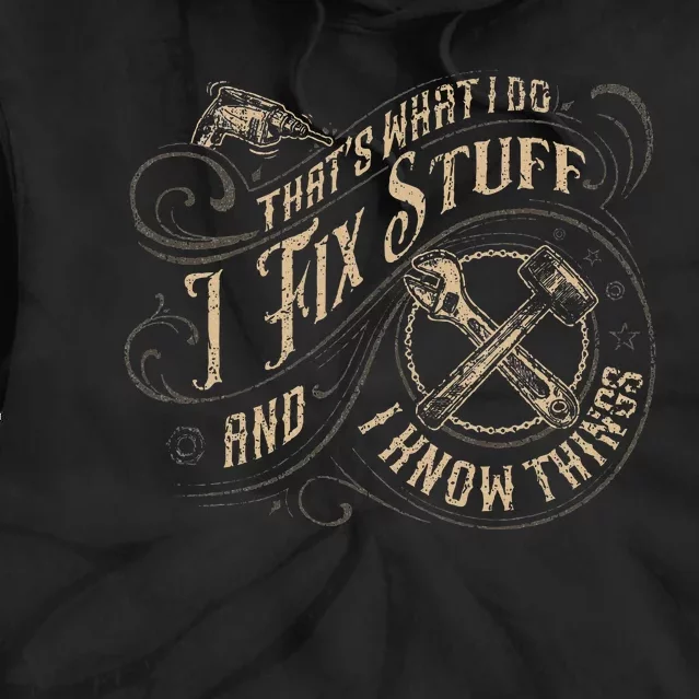 That's What I Do I Fix Stuff And I Know Things quote Tie Dye Hoodie