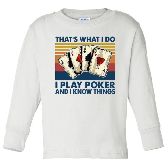 ThatS What I Do I Play Poker And I Know Things Toddler Long Sleeve Shirt