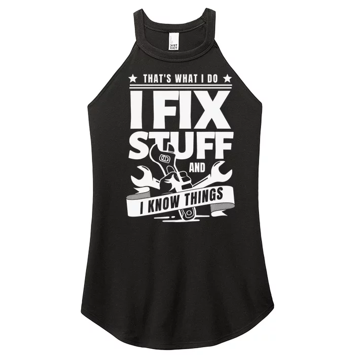 That's What I Do I Fix Stuff And I Know Things Women’s Perfect Tri Rocker Tank