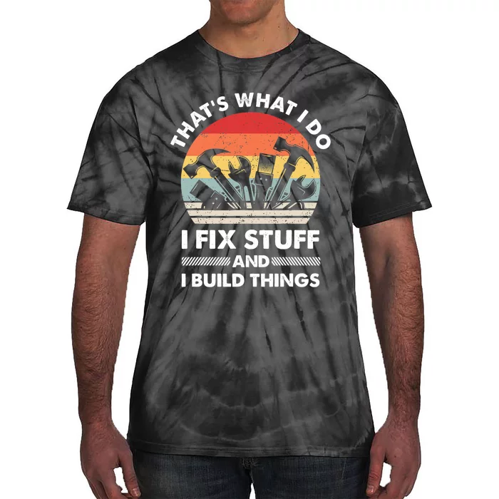 That's What I Do I Fix Stuff And I Build Things Funny Mechanic Retro Vintage Tie-Dye T-Shirt