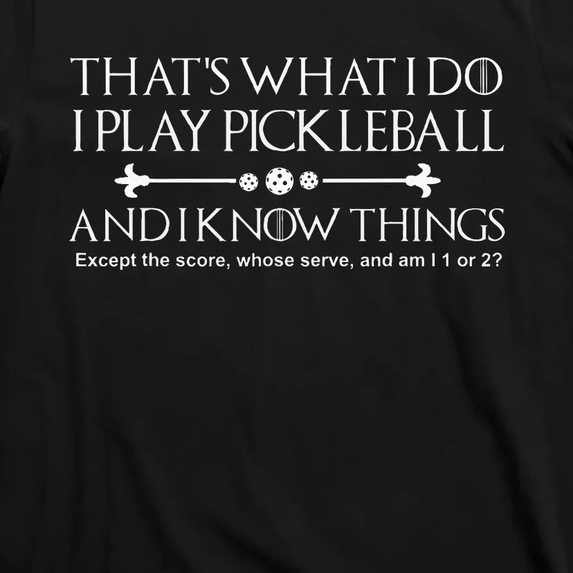 ThatS What I Do I Play Pickleball And I Know Things Except T-Shirt