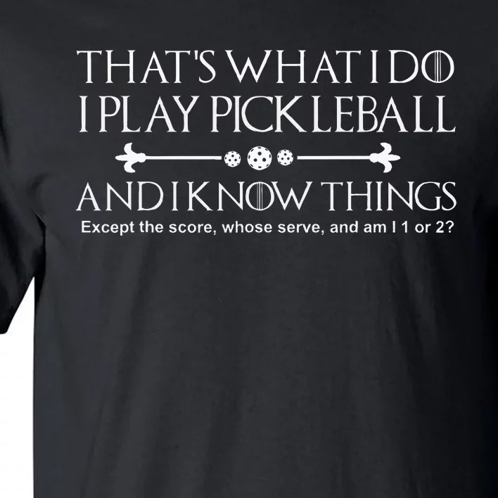 ThatS What I Do I Play Pickleball And I Know Things Except Tall T-Shirt