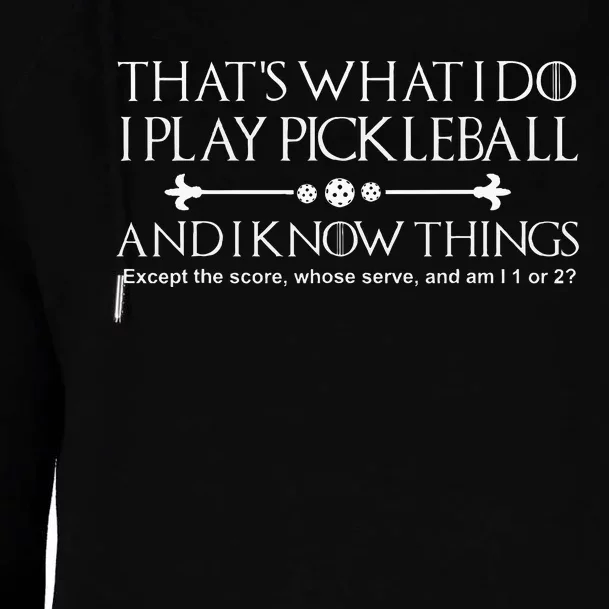 ThatS What I Do I Play Pickleball And I Know Things Except Womens Funnel Neck Pullover Hood