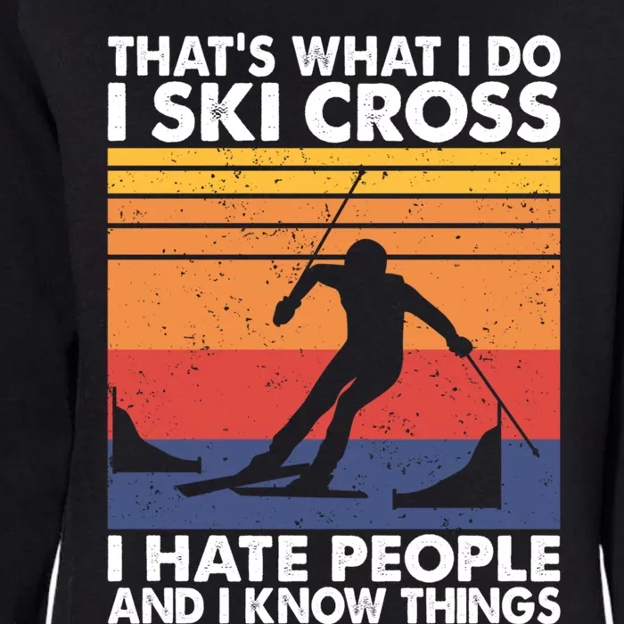 That's What I Do I Ski Cross I Hate People And I Know Things Meaningful Gift Womens California Wash Sweatshirt