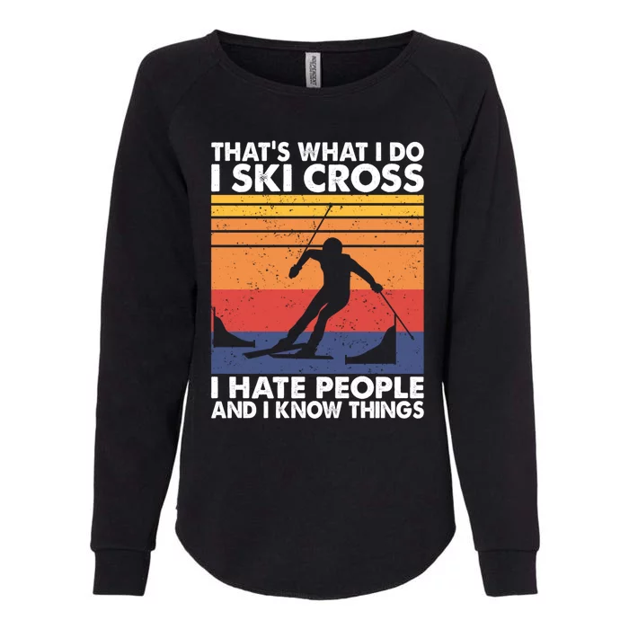 That's What I Do I Ski Cross I Hate People And I Know Things Meaningful Gift Womens California Wash Sweatshirt