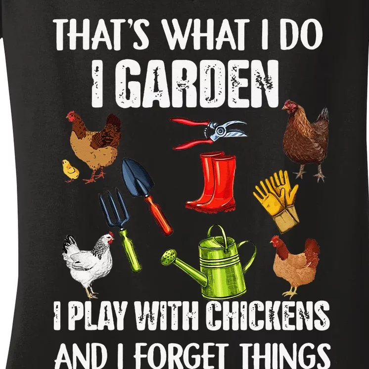 Thats What I Do I Garden I Play With Chickens Forget Things Women's V-Neck T-Shirt