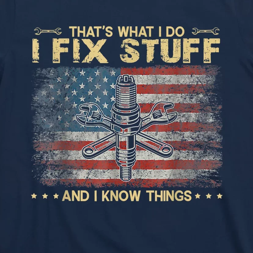 That's What I Do I Fix Stuff And I Know Things Funny Saying T-Shirt