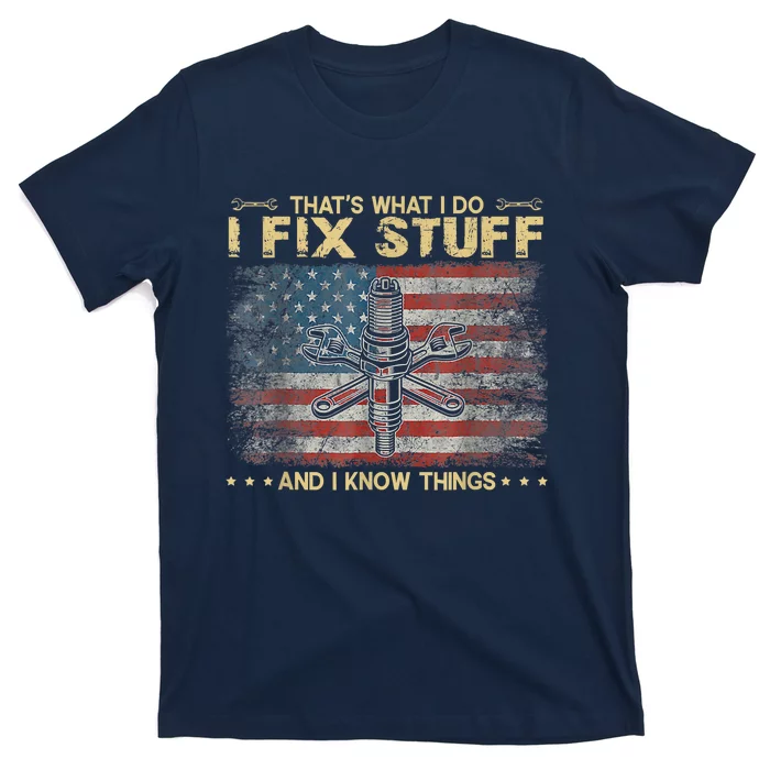 That's What I Do I Fix Stuff And I Know Things Funny Saying T-Shirt