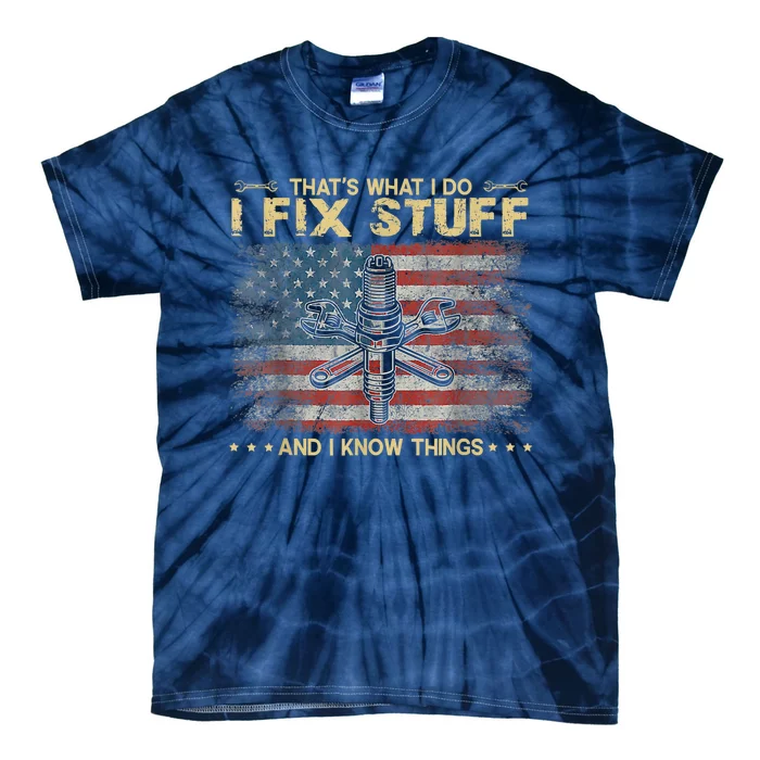 That's What I Do I Fix Stuff And I Know Things Funny Saying Tie-Dye T-Shirt