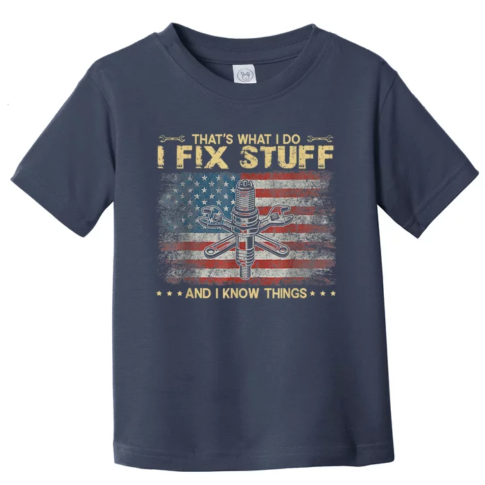 That's What I Do I Fix Stuff And I Know Things Funny Saying Toddler T-Shirt