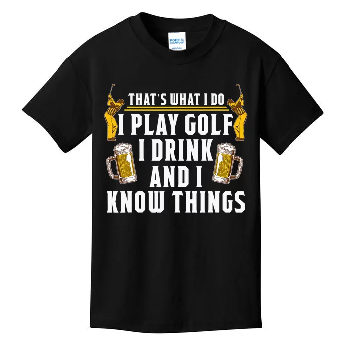 That’s What I Do I Play Golf I Drink Beer And I Know Things Kids T-Shirt