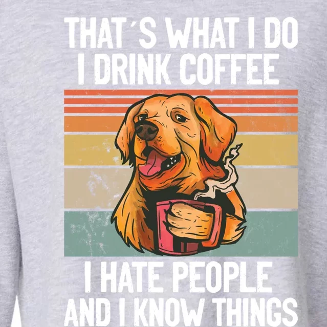 That´s What I Do I Coffee Hate People And Know Things Funny Gift Cropped Pullover Crew