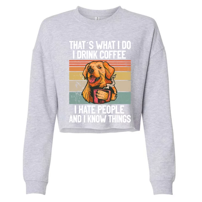 That´s What I Do I Coffee Hate People And Know Things Funny Gift Cropped Pullover Crew