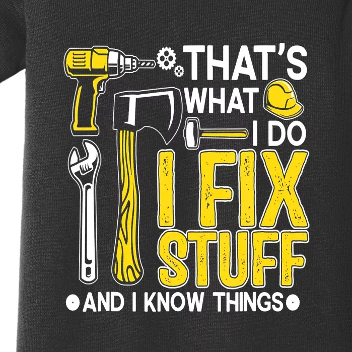 That's What I Do I Fix Stuff And I Know Things Funny Saying Baby Bodysuit