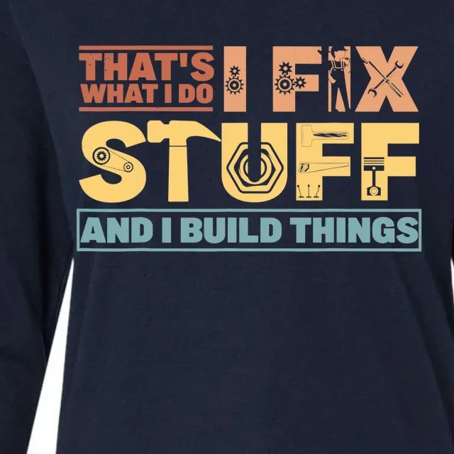 That's What I Do, I Fix Stuff And I Build Things Weathered Womens Cotton Relaxed Long Sleeve T-Shirt