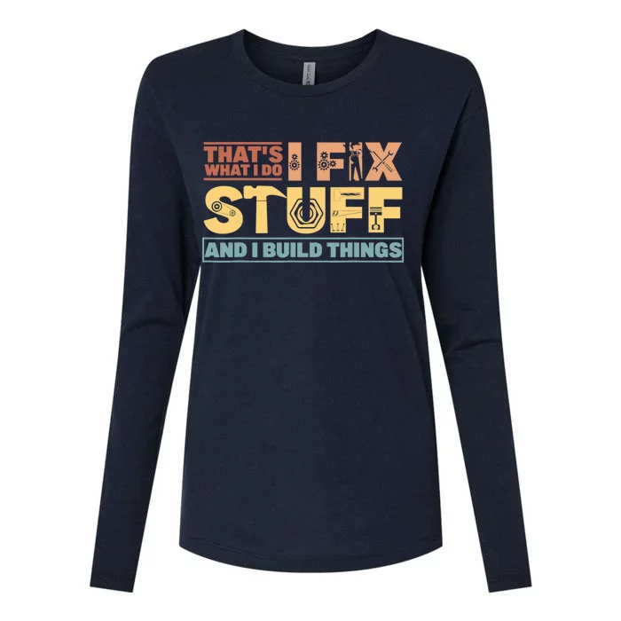 That's What I Do, I Fix Stuff And I Build Things Weathered Womens Cotton Relaxed Long Sleeve T-Shirt