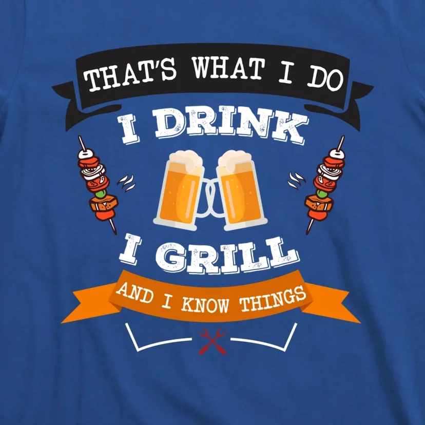 Thats What I Do I I Grill And Know Things Bbq Gift T-Shirt